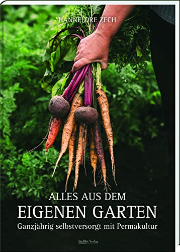 Alles aus dem eigenen Garten: Ganzjährig selbstversorgt mit Permakultur von Südost-Verlag