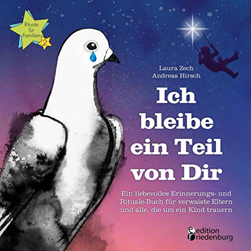 Ich bleibe ein Teil von Dir - Ein liebevolles Erinnerungs- und Rituale-Buch für verwaiste Eltern und alle, die um ein Kind trauern (Rituale für Familien)