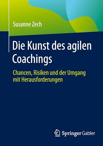 Die Kunst des agilen Coachings: Chancen, Risiken und der Umgang mit Herausforderungen von Springer Gabler