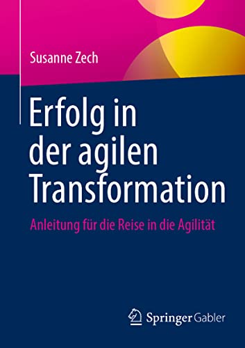 Erfolg in der agilen Transformation: Anleitung für die Reise in die Agilität von Springer
