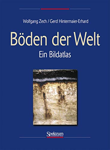 Böden der Welt: Ein Bildatlas