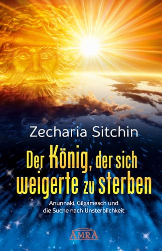 DER KÖNIG, DER SICH WEIGERTE ZU STERBEN: Anunnaki, Gilgamesch und die Suche nach Unsterblichkeit