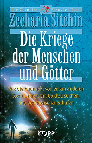 Die Kriege der Menschen und Götter. Wie die Annunaki von einem anderen Stern kamen, um Gold zu suchen, und den Menschen schufen