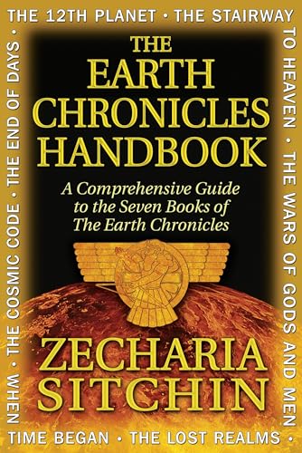The Earth Chronicles Handbook: A Comprehensive Guide to the Seven Books of The Earth Chronicles The Earth Chronicles Handbook: A Comprehensive Guide to the Seven Books of The Earth Chronicles