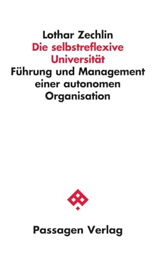 Die selbstreflexive Universität: Führung und Management einer autonomen Organisation (Passagen Wissenschaft - Transformation - Politik) von Passagen Verlag Ges.M.B.H