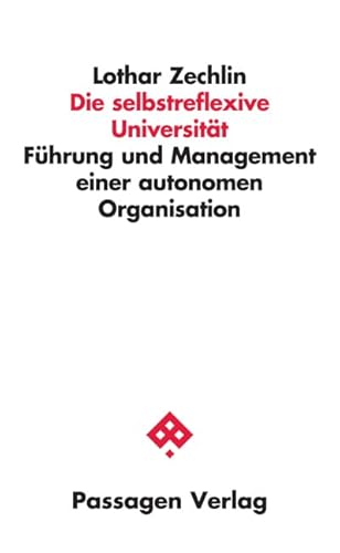 Die selbstreflexive Universität: Führung und Management einer institutionalisierten Organisation: Führung und Management einer autonomen Organisation (Passagen Wissenschaft - Transformation - Politik) von Passagen