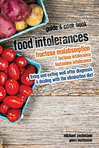 Food Intolerances: Fructose Malabsorption, Lactose and Histamine Intolerance: living and eating well after diagnosis & dealing with the elimination diet von CREATESPACE
