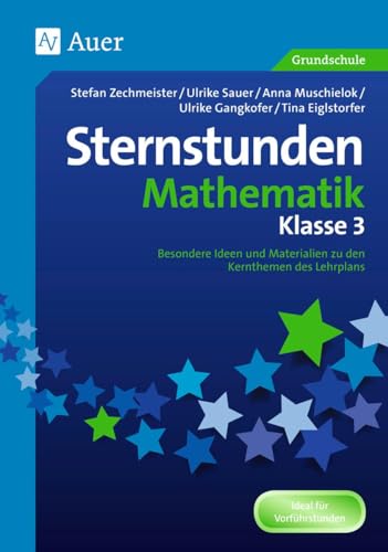 Sternstunden Mathematik - Klasse 3: Besondere Ideen und Materialien zu den Kernthemen des Lehrplans (Sternstunden Grundschule)