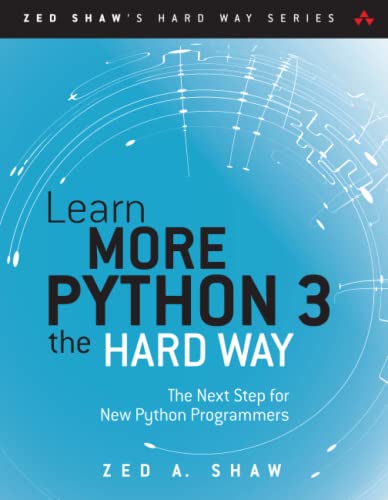 Learn More Python 3 the Hard Way: The Next Step for New Python Programmers (Zed Shaw's Hard Way) von Addison Wesley