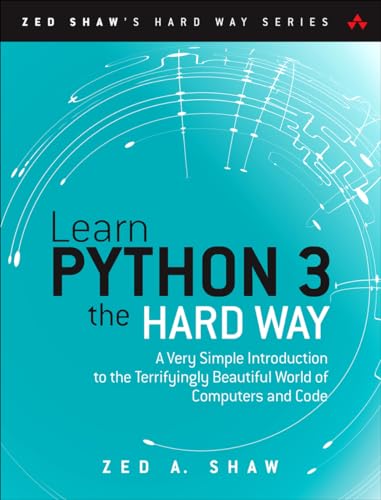 Learn Python 3 the Hard Way: A Very Simple Introduction to the Terrifyingly Beautiful World of Computers and Code (Zed Shaw's Hard Way) von Addison Wesley