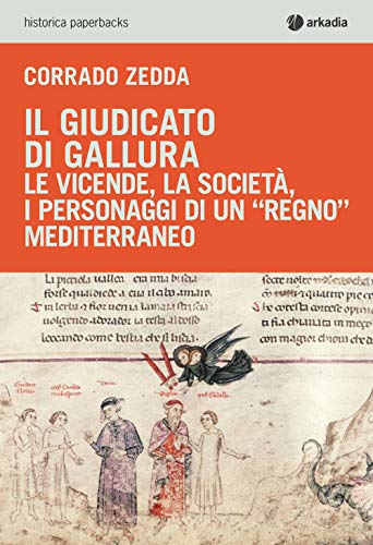 Il giudicato di Gallura. Le vicende, la società, i personaggi di un «regno» mediterraneo (Historica paperbacks) von Arkadia