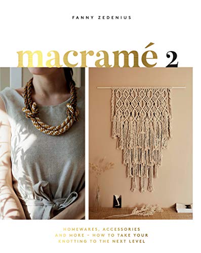 Macramé 2: Homewares, Accessories and More - How to Take Your Knotting to the Next Level