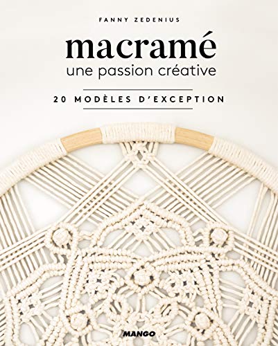 Macramé une passion créative: 20 modèles d'exception