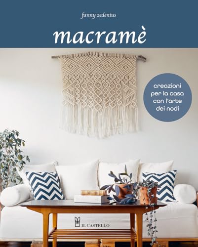 Macramè. Creazioni per la casa con l'arte dei nodi (Cucito, ricamo, tessitura) von Il Castello