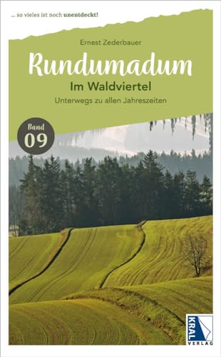 Rundumadum: Im Waldviertel: Unterwegs zu allen Jahreszeiten (Rundumadum: ... so vieles ist noch unentdeckt!) von KRAL