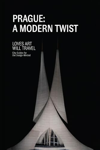 Prague: A Modern Twist: Loves Art Will Travel City Guides for the Design-Minded von Amazon Kindle Direct Publisher