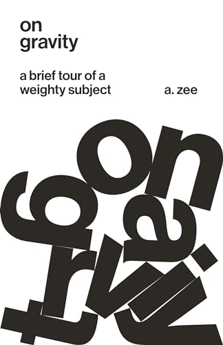 On Gravity: A Brief Tour of a Weighty Subject von Princeton University Press