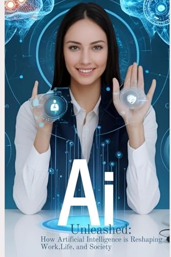 AI Unleashed: How Artificial Intelligence is Reshaping Work, Life, and Society von Independently published