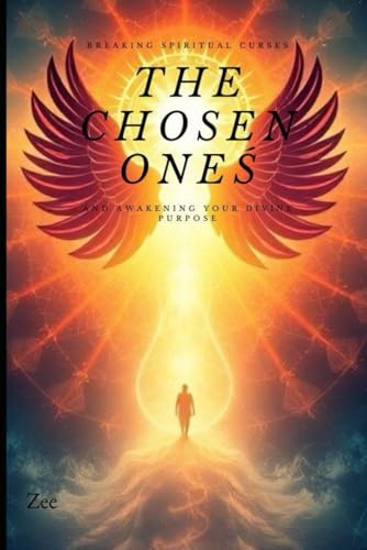The Chosen Ones: Breaking Spiritual Curses and Awakening Your Divine Purpose von Independently published