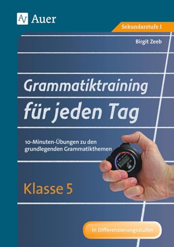 Grammatiktraining für jeden Tag Klasse 5: 10-Minuten-Übungen zu den grundlegenden Grammatikthemen (Grammatiktraining für jeden Tag Sekundarstufe)