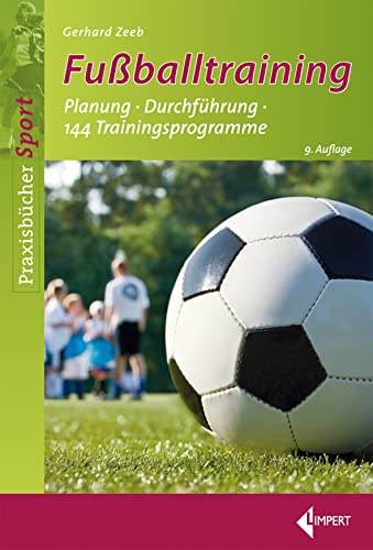 Fußballtraining: Planung – Durchführung – 144 Trainingsprogramme Fußballtraining: Planung – Durchführung – 144 Trainingsprogramme