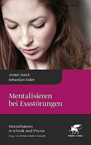 Mentalisieren bei Essstörungen (Mentalisieren in Klinik und Praxis, Bd. 8) von Klett-Cotta