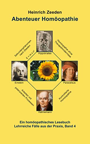 Abenteuer Homöopathie Band 4: Ein Homöopathisches Lesebuch Lehrreiche Fälle aus der Praxis Abenteuer Homöopathie Band 4: Ein Homöopathisches Lesebuch Lehrreiche Fälle aus der Praxis