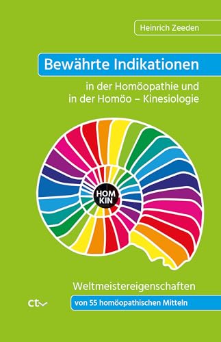 Bewährte Indikationen in der Homöopathie und in der Homöo – Kinesiologie: Weltmeistereigenschaften von 55 homöopathischen Mitteln von CTV-Verlag