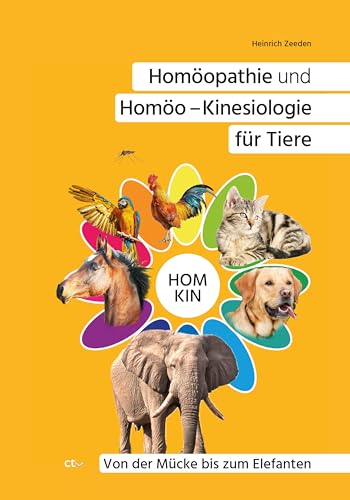 Homöopathie und Homöo - Kinesiologie für Tiere: Von der Mücke bis zum Elefanten von CTV-Verlag