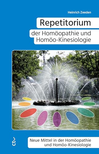 Repetitorium der Homöopathie und Homöo-Kinesiologie: Neue Mittel in der Homöopathie und Homöo-Kinesiologie von CTV-Verlag