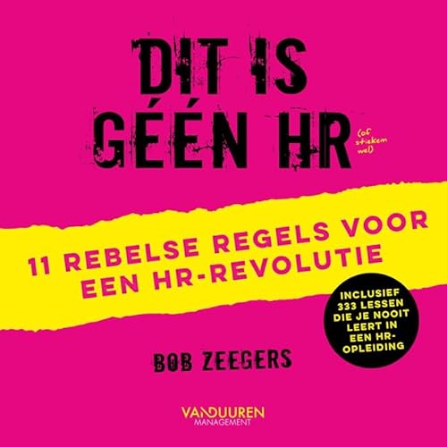 Dit is geen HR: 11 rebelse regels voor een HR-revolutie von Van Duuren Management