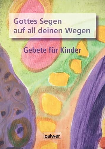 Gottes Segen auf all deinen Wegen: Gebete für Kinder (Calwer Geschenkhefte)
