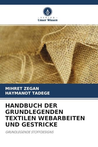 HANDBUCH DER GRUNDLEGENDEN TEXTILEN WEBARBEITEN UND GESTRICKE: GRUNDLEGENDE STOFFDESIGNS von Verlag Unser Wissen