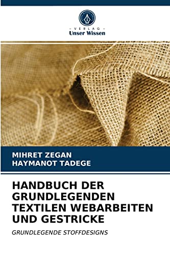 HANDBUCH DER GRUNDLEGENDEN TEXTILEN WEBARBEITEN UND GESTRICKE: GRUNDLEGENDE STOFFDESIGNS HANDBUCH DER GRUNDLEGENDEN TEXTILEN WEBARBEITEN UND GESTRICKE: GRUNDLEGENDE STOFFDESIGNS
