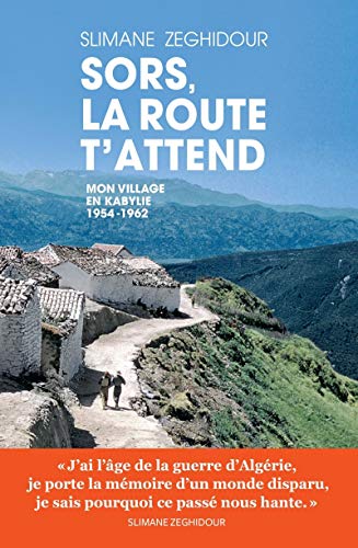 Sors, la route t'attend: Mon village en Kabylie 1954-1962 von ARENES