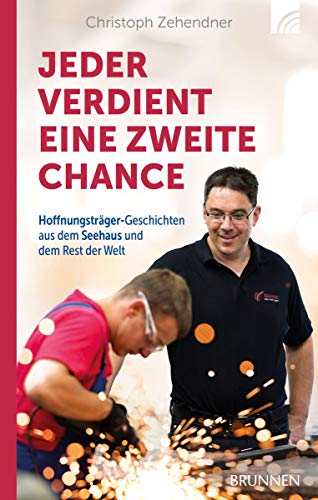 Jeder verdient eine zweite Chance: Hoffnungsträger-Geschichten aus dem Seehaus und dem Rest der Welt