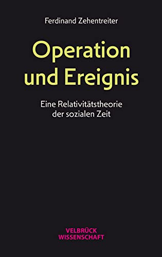 Operation und Ereignis: Eine Relativitätstheorie der sozialen Zeit von Velbrück Wissenschaft