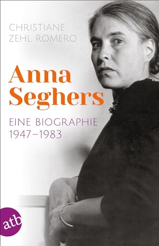 Anna Seghers: Eine Biographie. 1947-1983