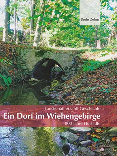 Ein Dorf im Wiehengebirge: 800 Jahre Hustädte - Landschaft erzählt Geschichte von Isensee, Florian, GmbH