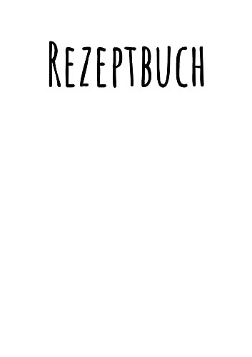 Rezeptbuch zum Selberschreiben: A4 Ringbuch zum Rezepte aufschreiben (Rezeptbücher zum selber Eintragen) von Books on Demand GmbH