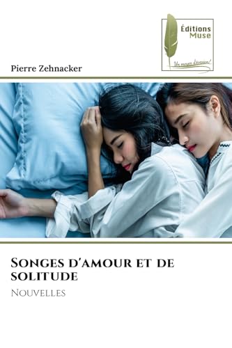 Songes d'amour et de solitude: Nouvelles Songes d'amour et de solitude: Nouvelles von Éditions Muse