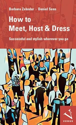 How to Meet, Host & Dress: Successful and stylish wherever you go von Versus