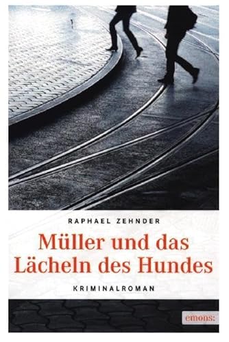 Müller und das Lächeln des Hundes: Kriminalroman (Müller Benedikt) von Emons Verlag