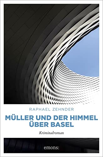 Müller und der Himmel über Basel: Kriminalroman (Müller Benedikt)