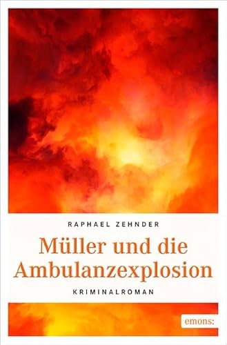 Müller und die Ambulanzexplosion: Kriminalroman (Müller Benedikt) von Emons