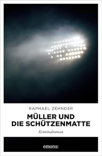 Müller und die Schützenmatte: Kriminalroman (Müller Benedikt) von Emons Verlag