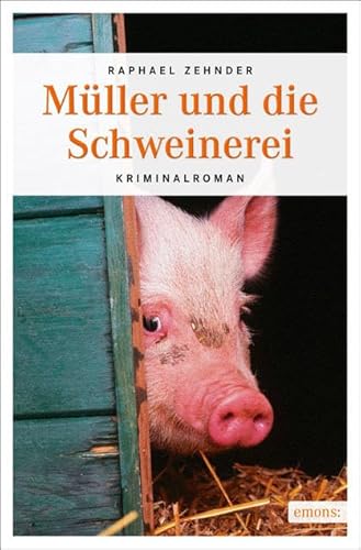 Müller und die Schweinerei: Kriminalroman (Müller Benedikt)