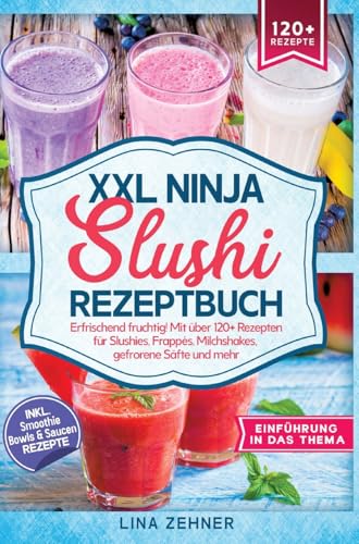 XXL Ninja Slushi Rezeptbuch: Erfrischend fruchtig! Mit über 120+ Rezepten für Slushies, Frappés, Milchshakes, gefrorene Säfte und mehr von tredition