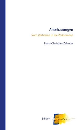 Anschauungen: Vom Vertrauen in die Phänomene von Verlag am Goetheanum