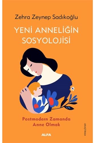 Yeni Anneliğin Sosyolojisi: Postmodern Zamanda Anne Olmak von Alfa Yayınları